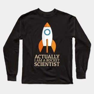 Actually I Am A Rocket Scientist Long Sleeve T-Shirt